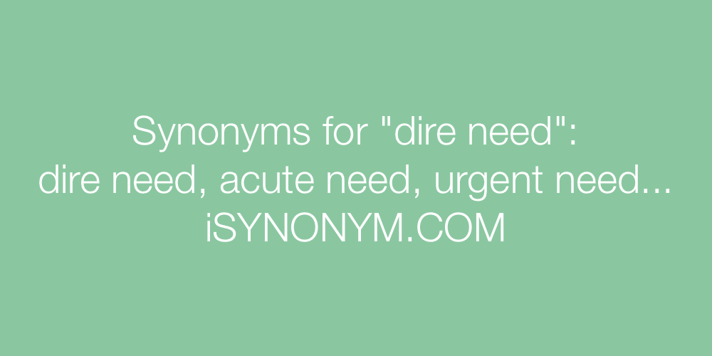 Synonyms dire need