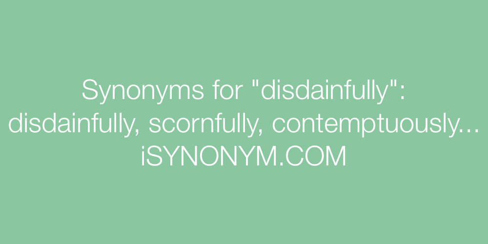 Synonyms disdainfully