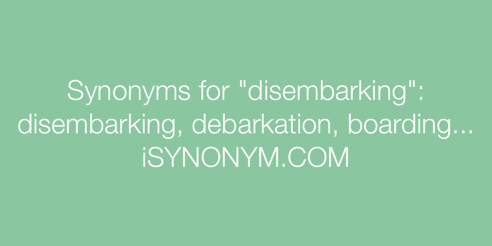Synonyms disembarking