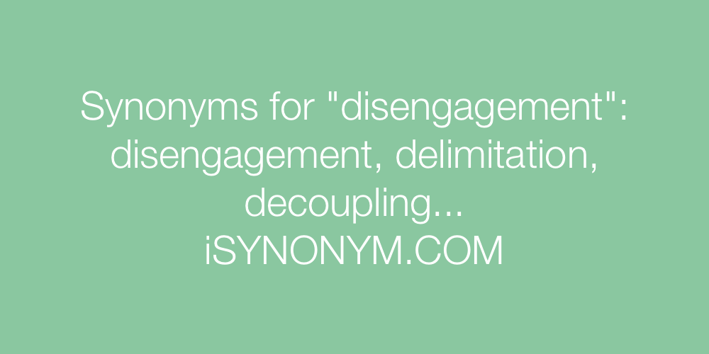Synonyms disengagement