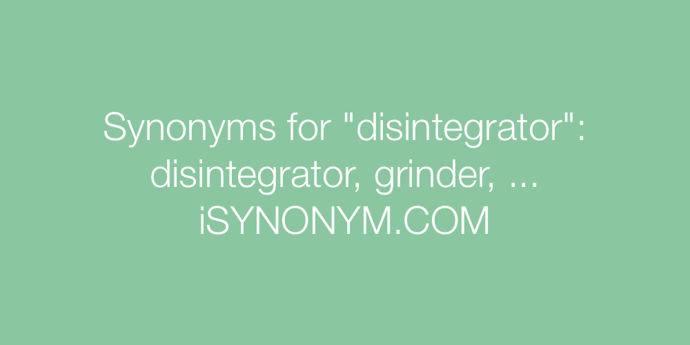 Synonyms disintegrator
