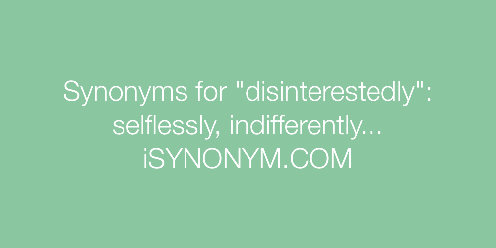 Synonyms disinterestedly