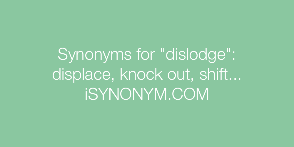 Synonyms dislodge