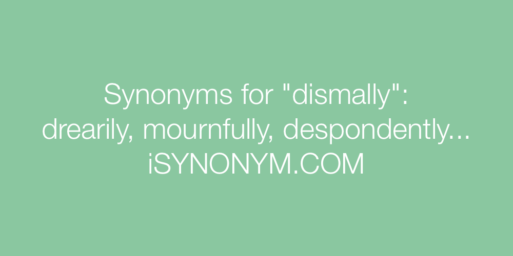 Synonyms dismally