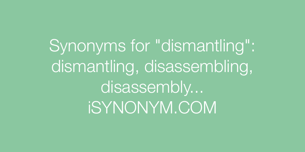 Synonyms dismantling