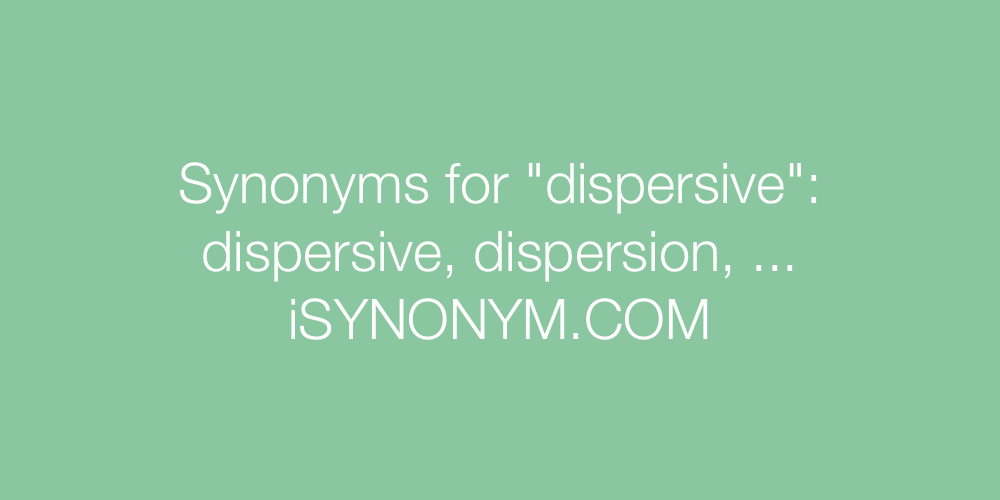 Synonyms dispersive