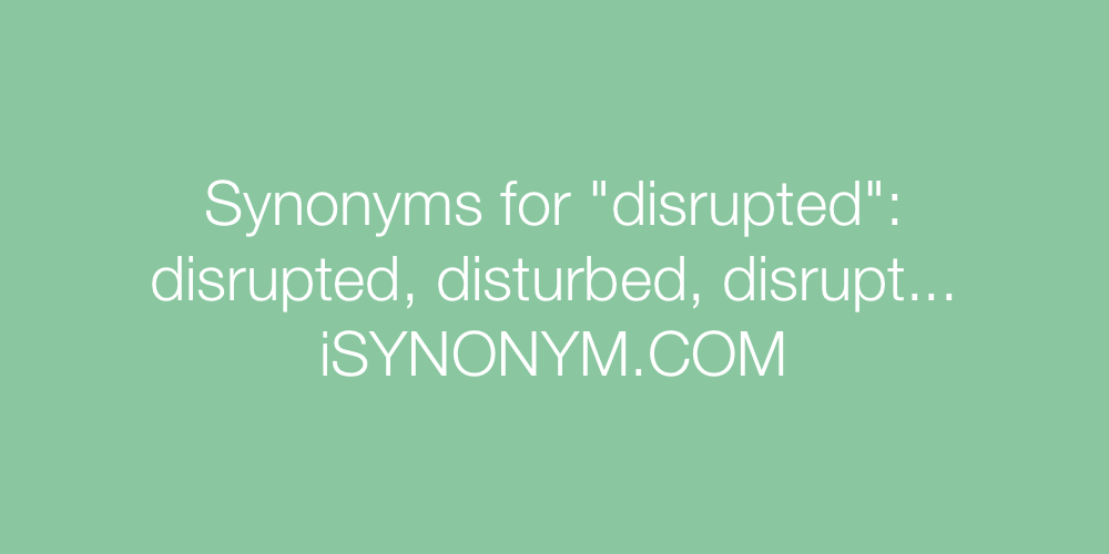 Synonyms disrupted
