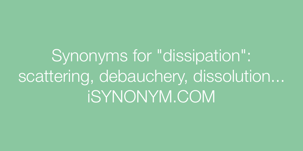 Synonyms dissipation