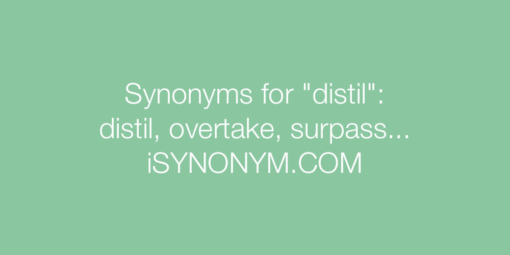 Synonyms distil