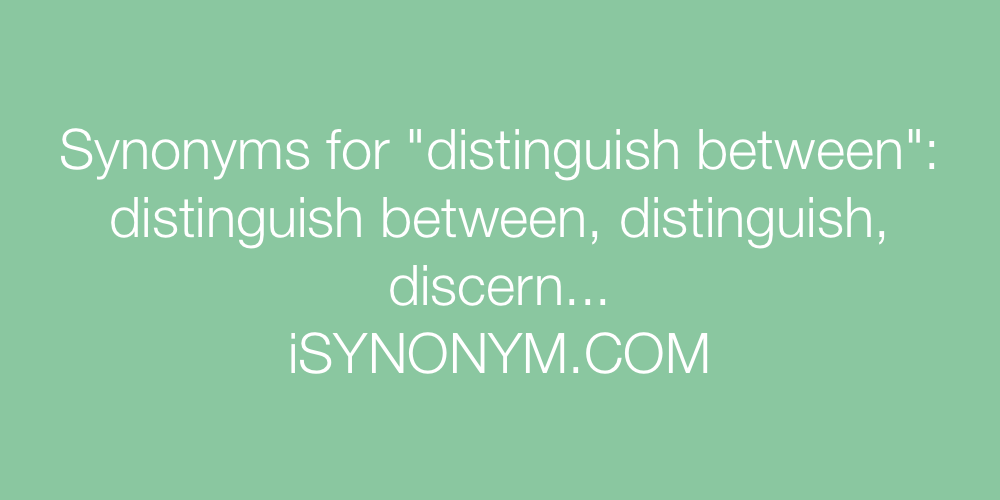 Synonyms distinguish between