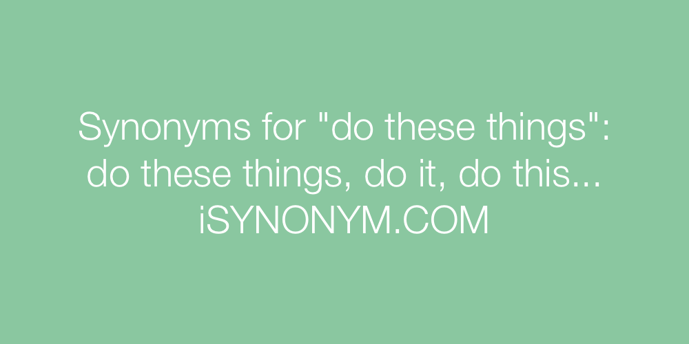 Synonyms do these things