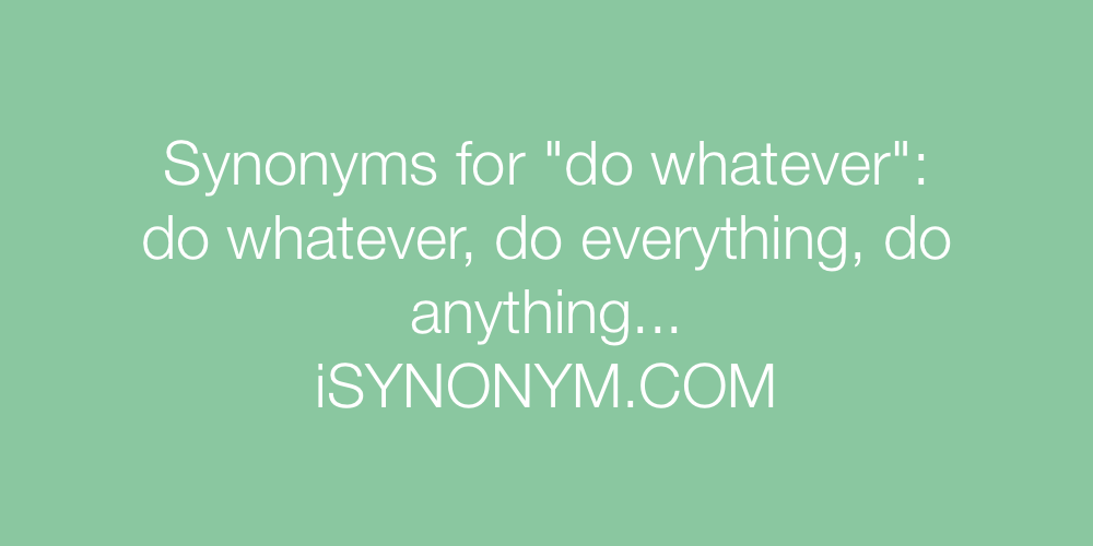 Synonyms do whatever