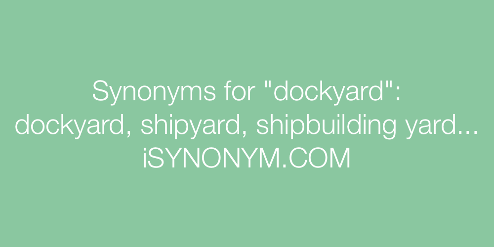 Synonyms dockyard