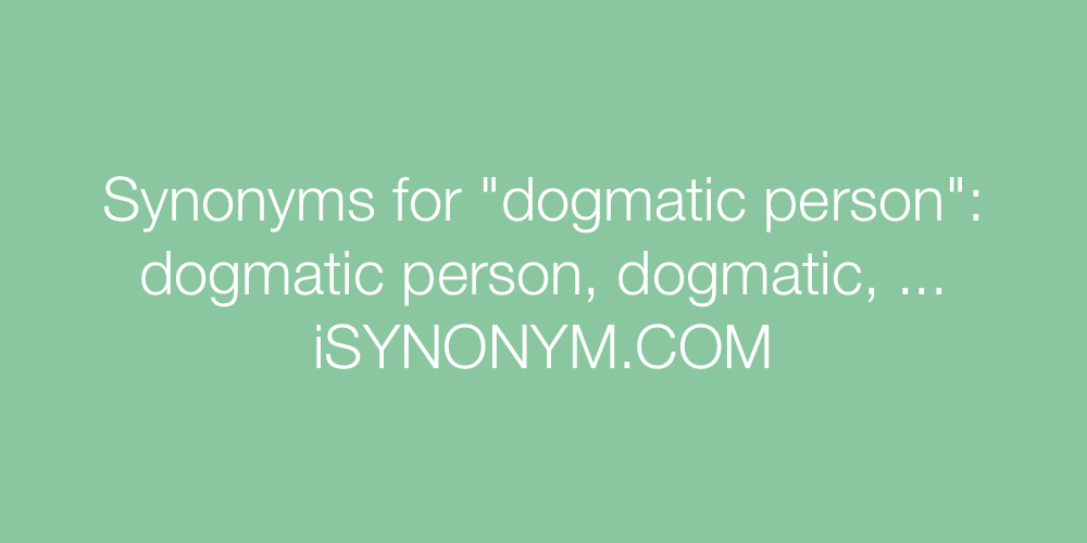 Synonyms dogmatic person