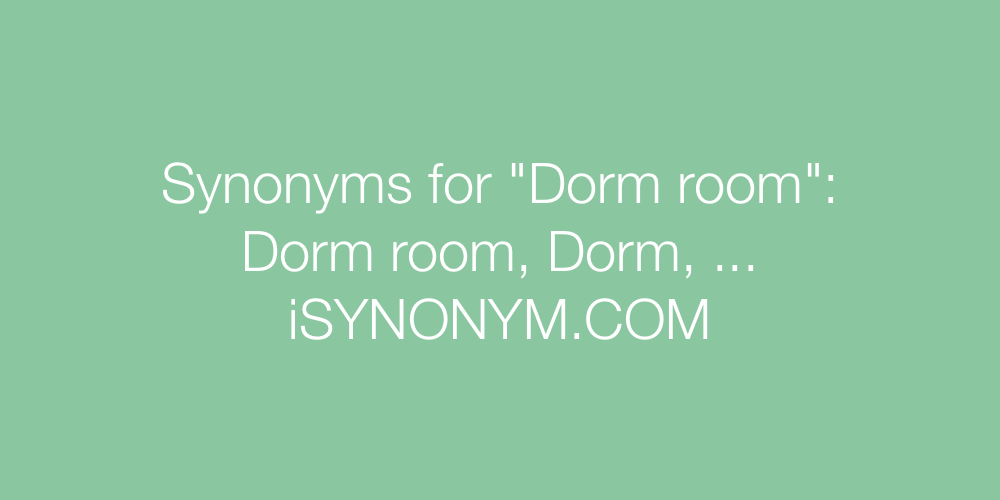 Synonyms Dorm room