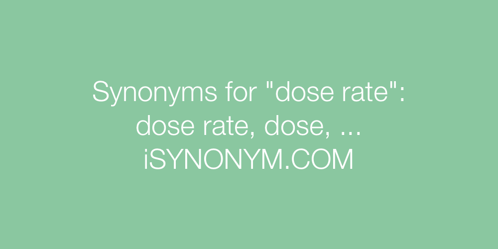 Synonyms dose rate