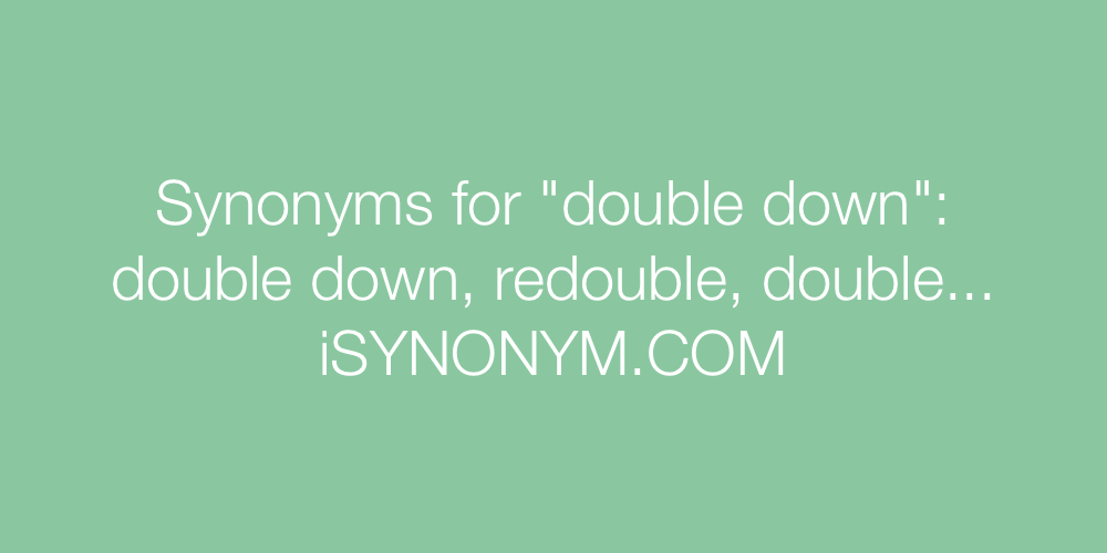 Synonyms double down