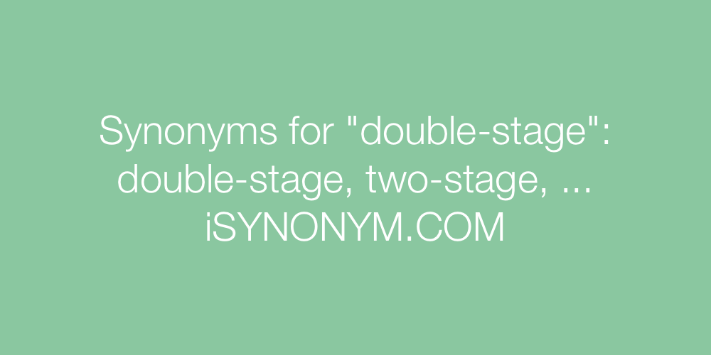 Synonyms double-stage