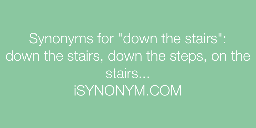 Synonyms down the stairs