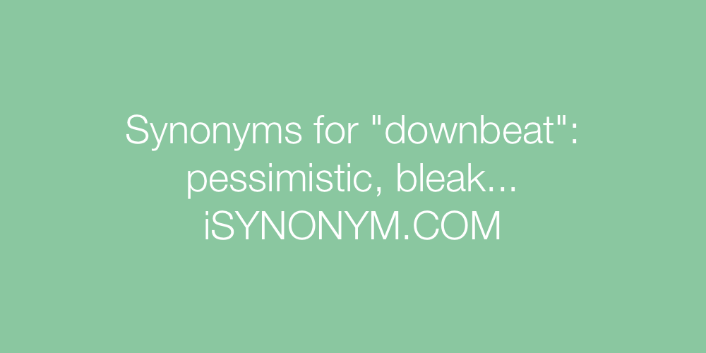 Synonyms downbeat