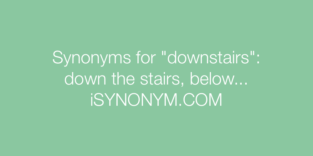 Synonyms downstairs