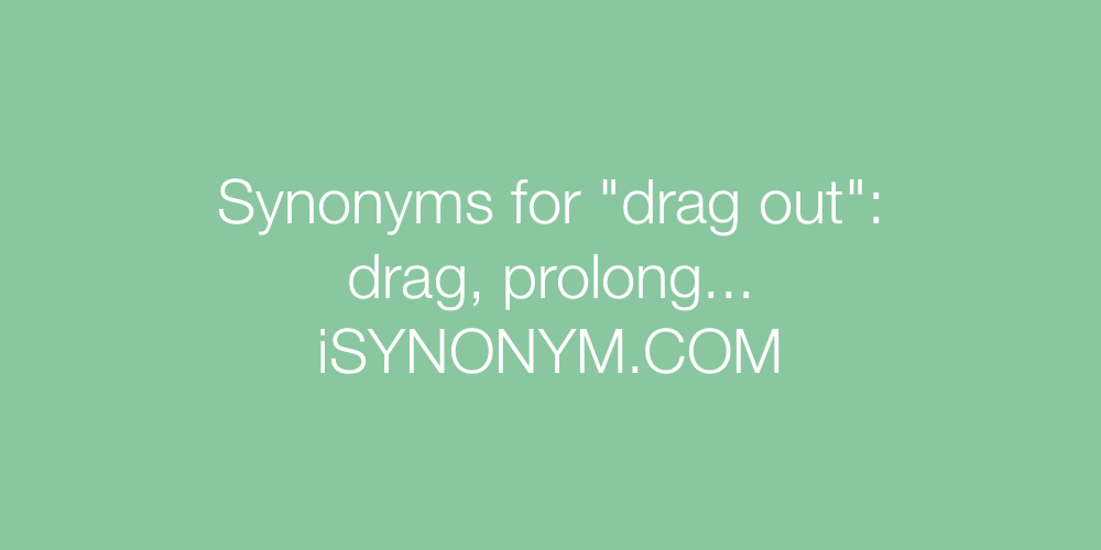 Synonyms drag out