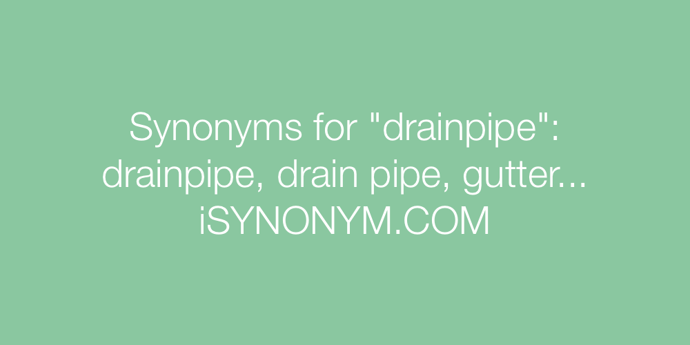 Synonyms drainpipe