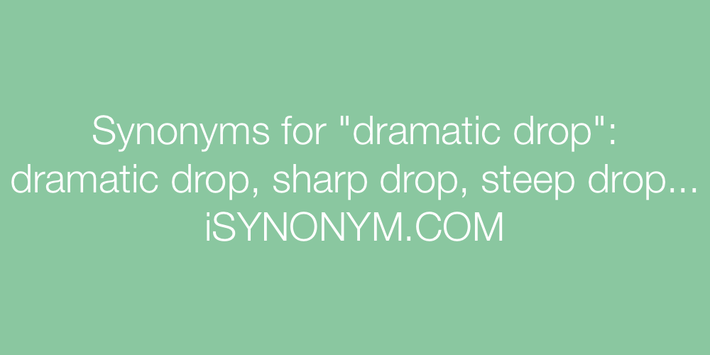 Synonyms dramatic drop