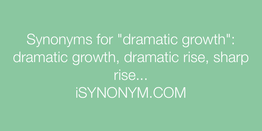 Synonyms dramatic growth