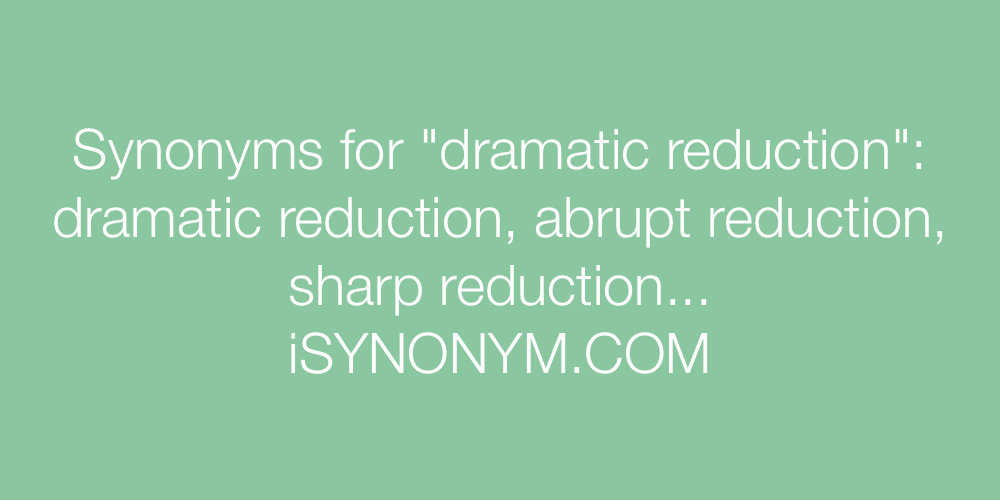 Synonyms dramatic reduction