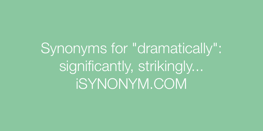 Synonyms dramatically
