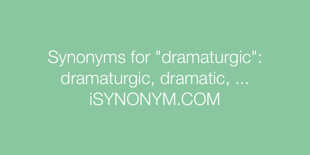 Synonyms dramaturgic