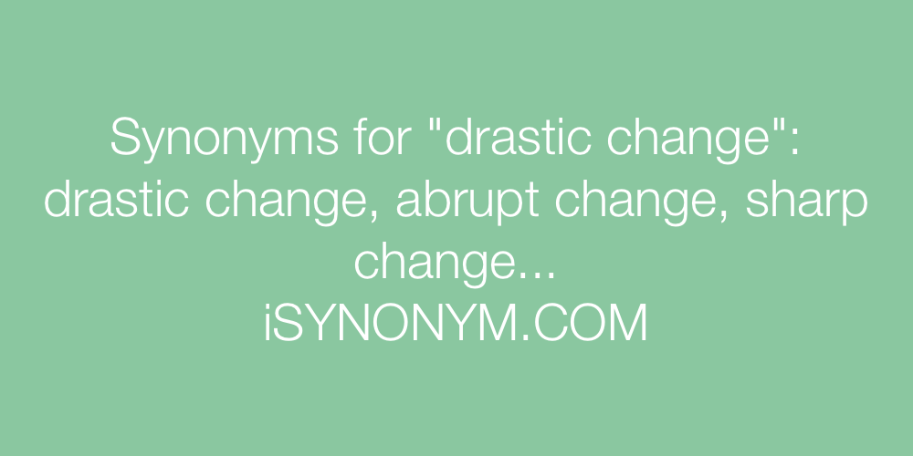 Synonyms drastic change