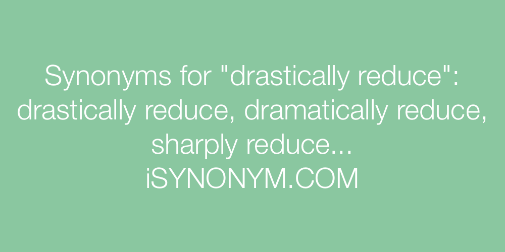 Synonyms drastically reduce