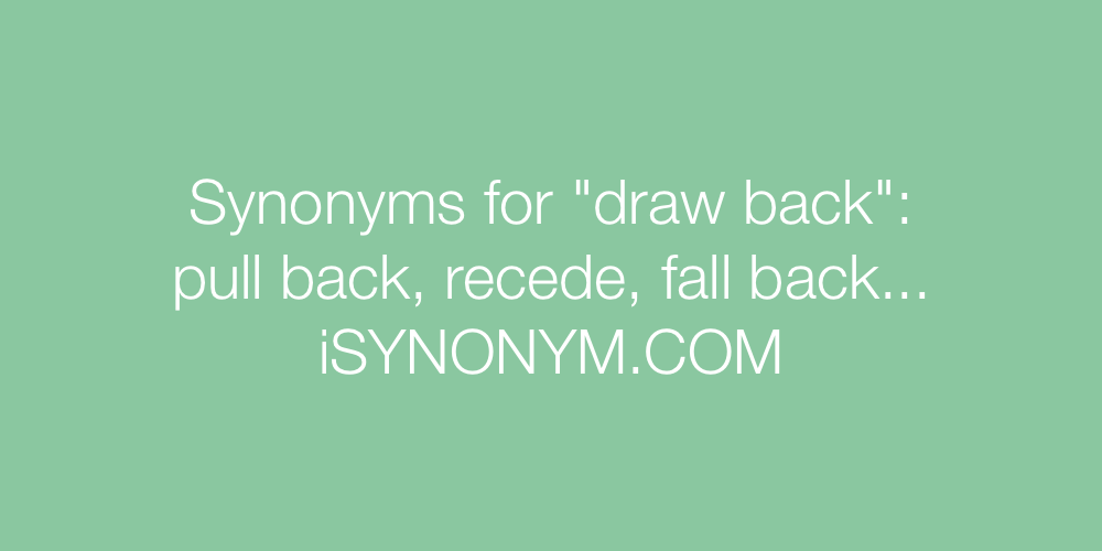 Synonyms for draw back draw back synonyms
