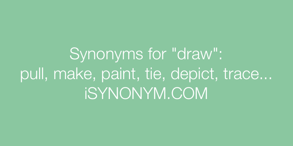 Synonyms for draw draw synonyms