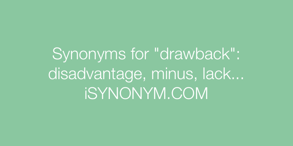Synonyms for drawback | drawback synonyms - ISYNONYM.COM