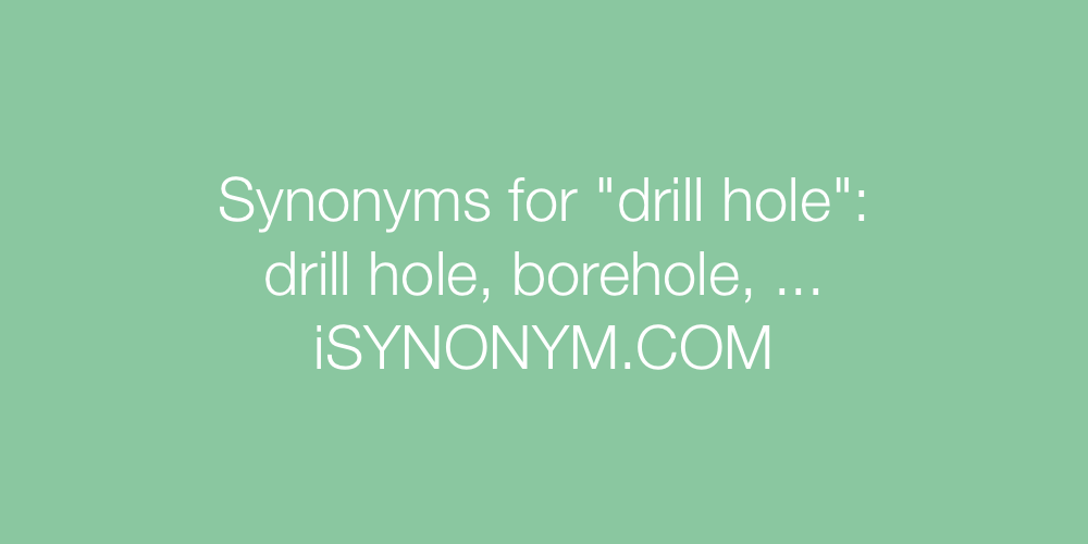 Synonyms drill hole