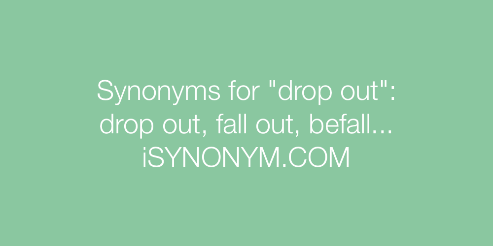 Synonyms drop out