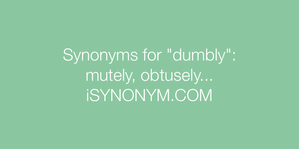 Synonyms dumbly