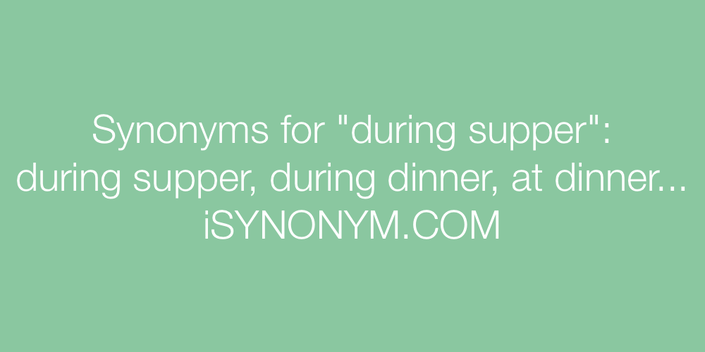 Synonyms during supper