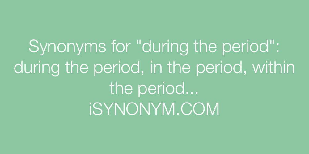 Synonyms during the period