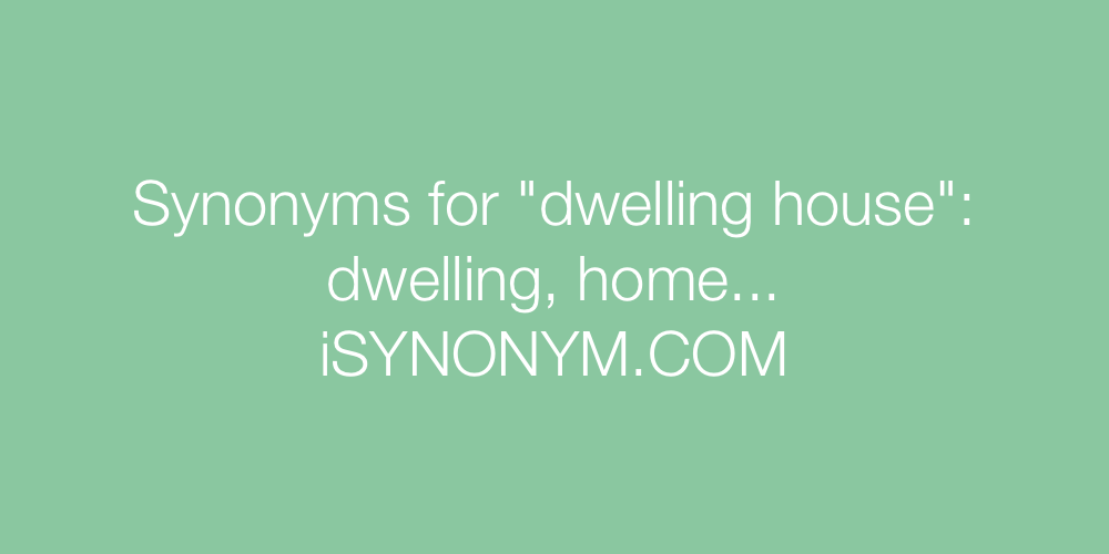 Synonyms dwelling house