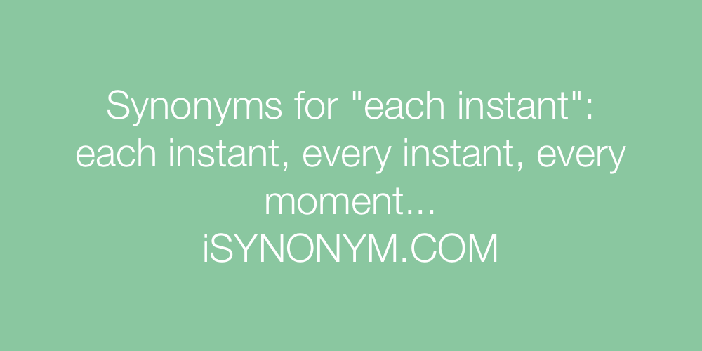 Synonyms each instant