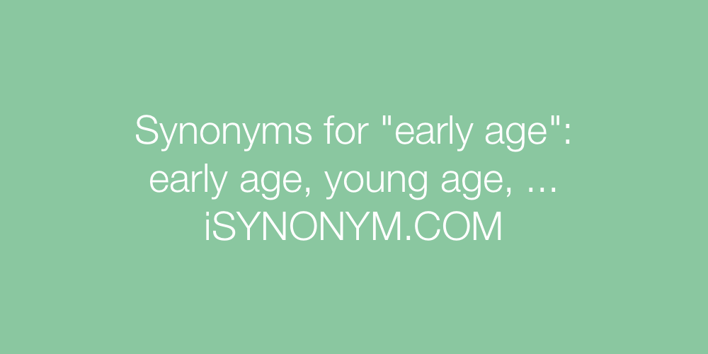 Synonyms early age
