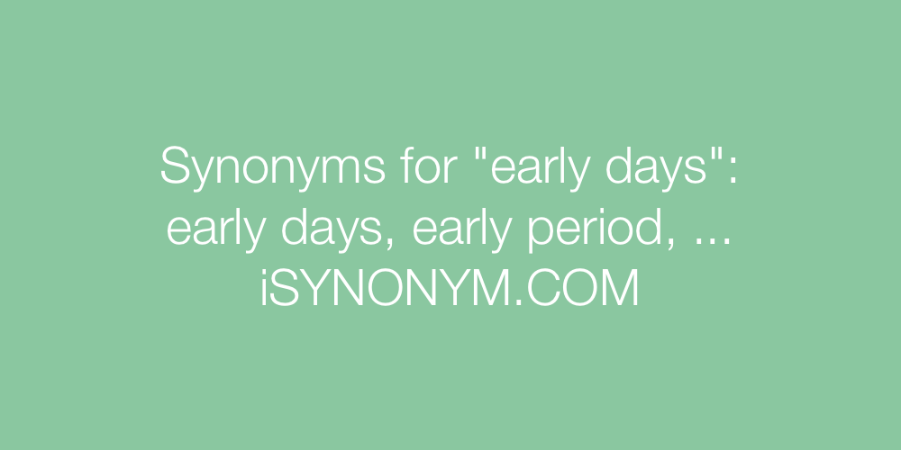 Synonyms early days