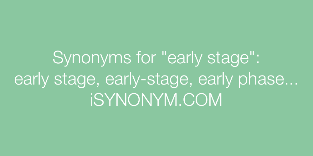 Synonyms early stage