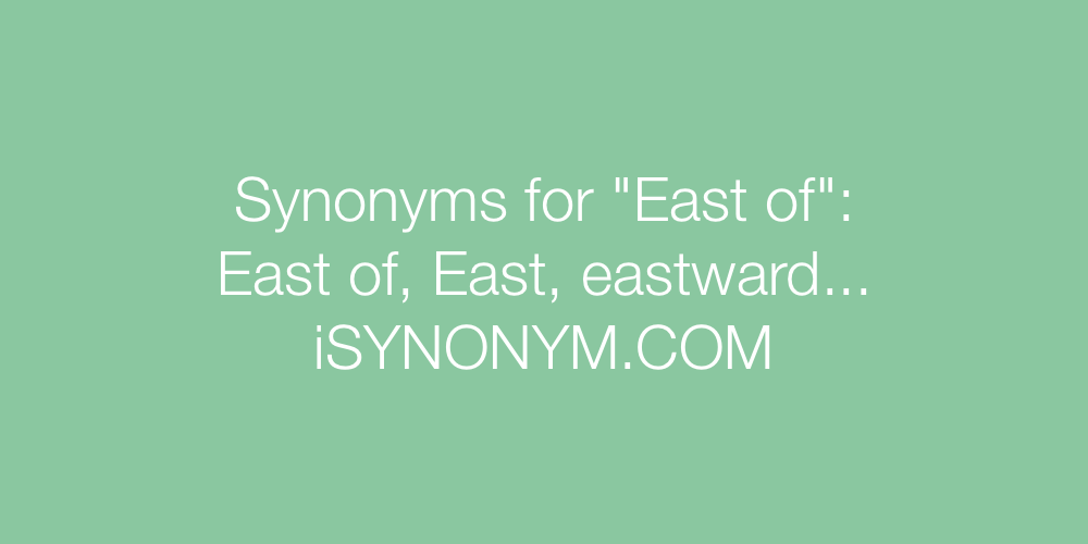 Synonyms East of