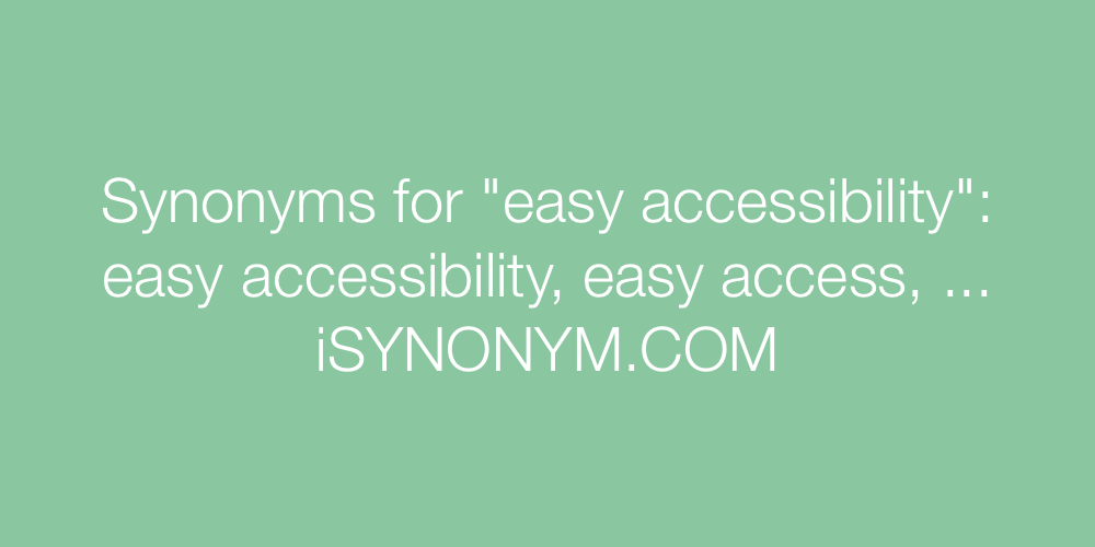 Synonyms easy accessibility