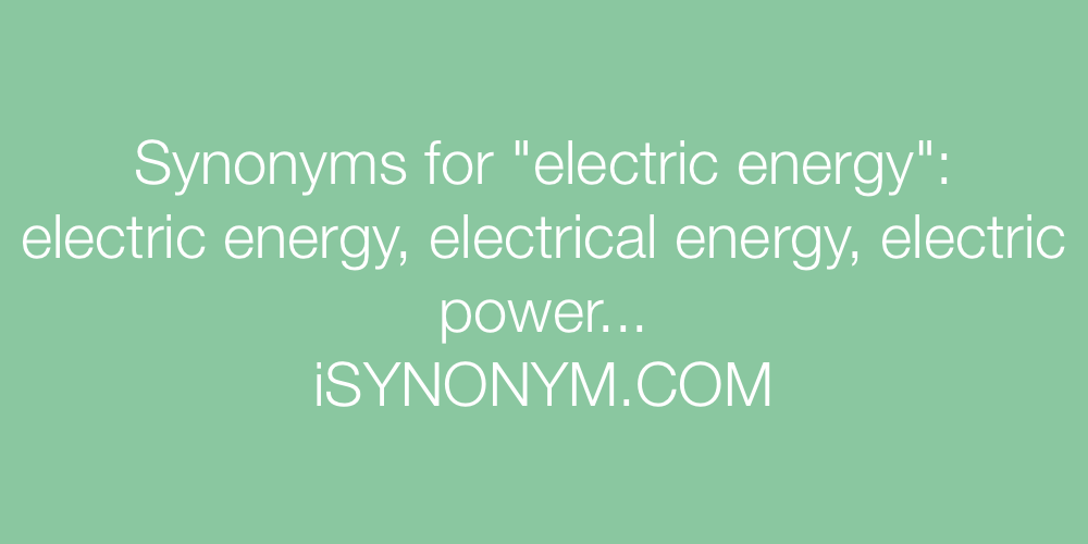 Synonyms for electric energy electric energy synonyms